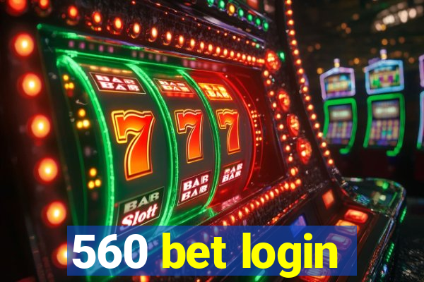 560 bet login